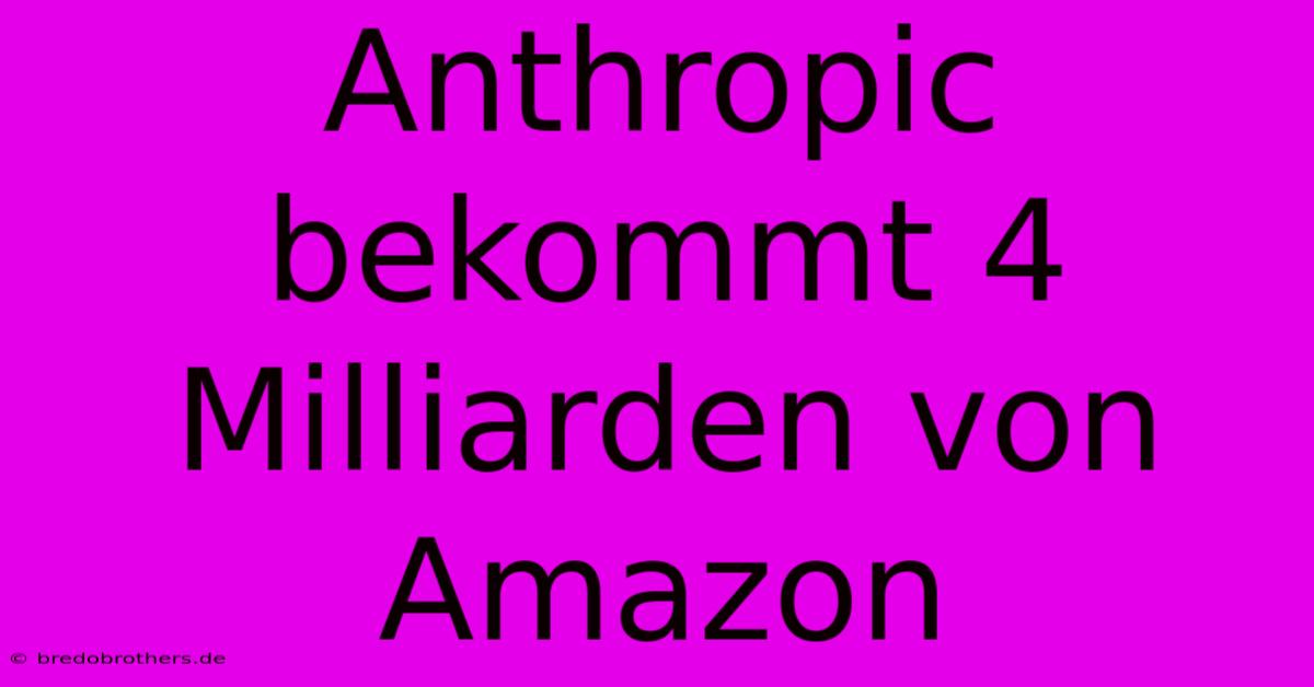 Anthropic Bekommt 4 Milliarden Von Amazon