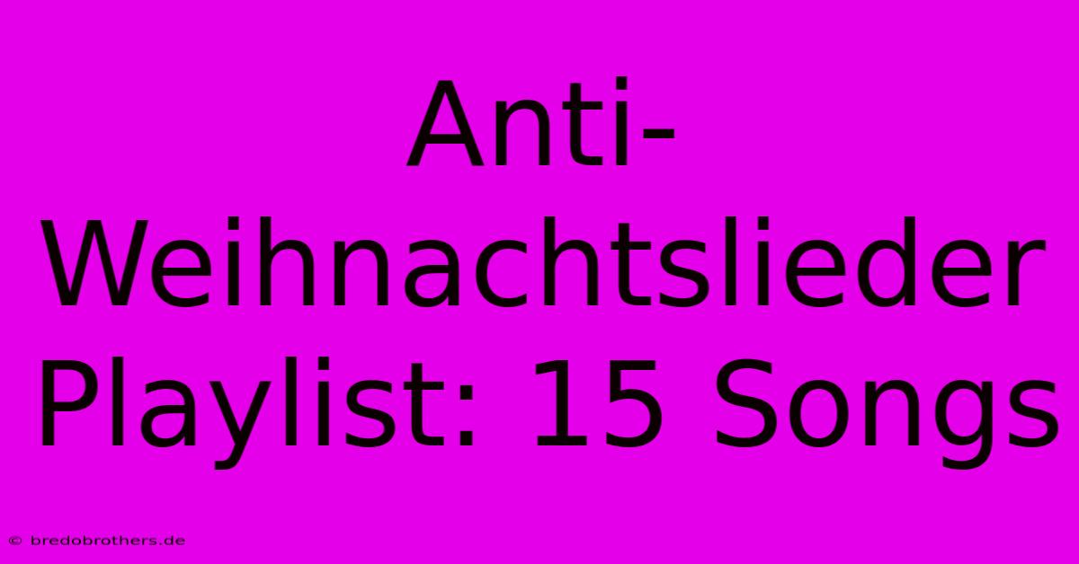 Anti-Weihnachtslieder Playlist: 15 Songs