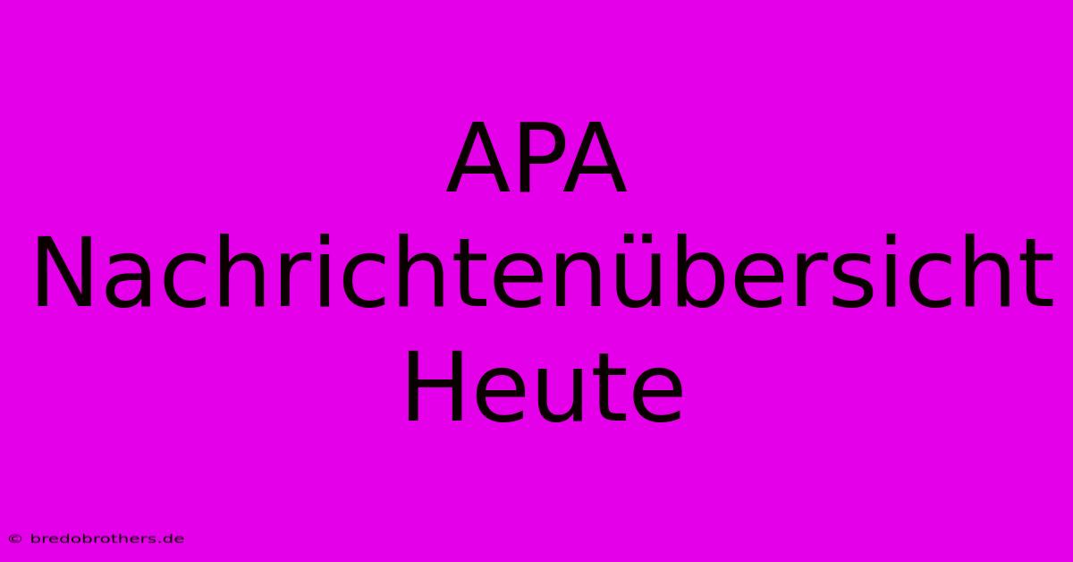 APA Nachrichtenübersicht Heute