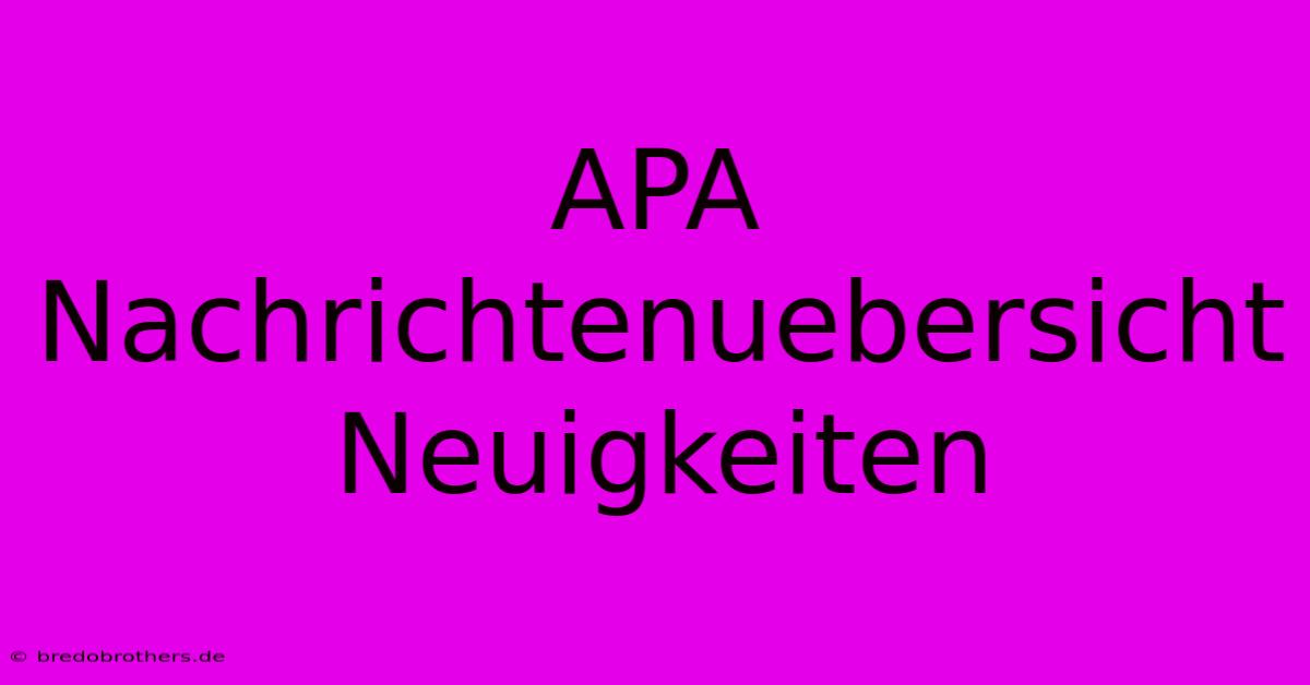 APA Nachrichtenuebersicht Neuigkeiten