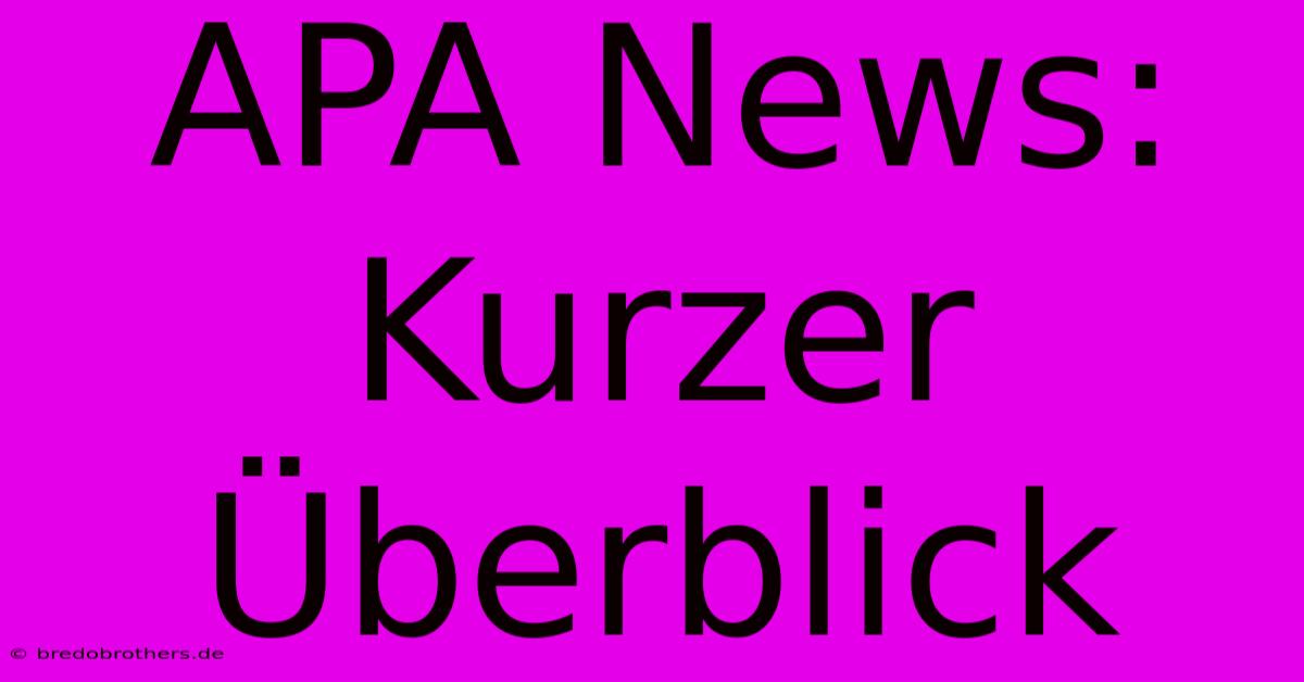 APA News: Kurzer Überblick