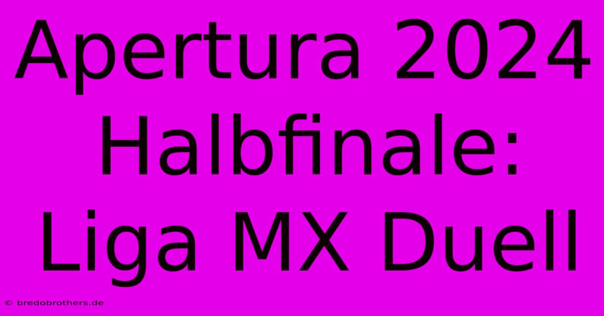 Apertura 2024 Halbfinale: Liga MX Duell