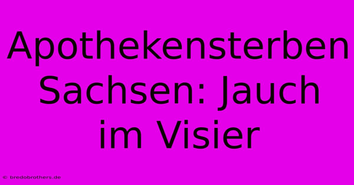 Apothekensterben Sachsen: Jauch Im Visier