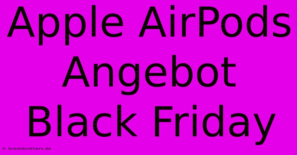 Apple AirPods Angebot Black Friday