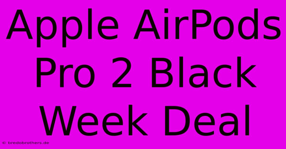 Apple AirPods Pro 2 Black Week Deal