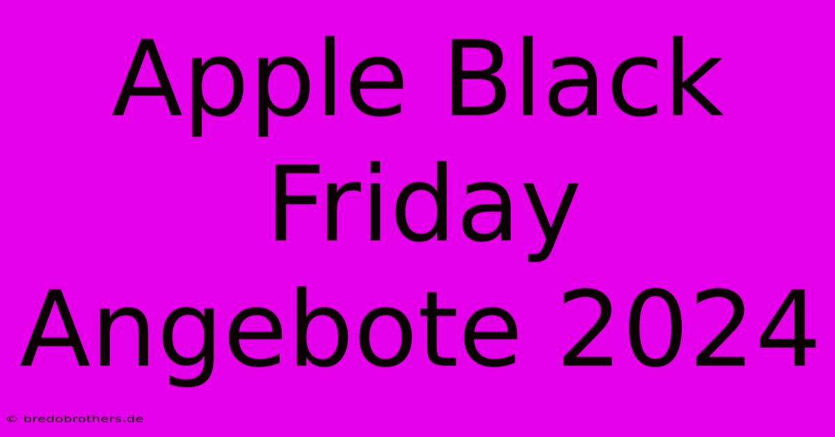 Apple Black Friday Angebote 2024