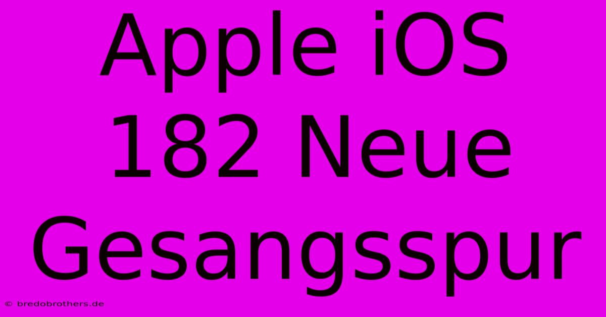 Apple IOS 182 Neue Gesangsspur