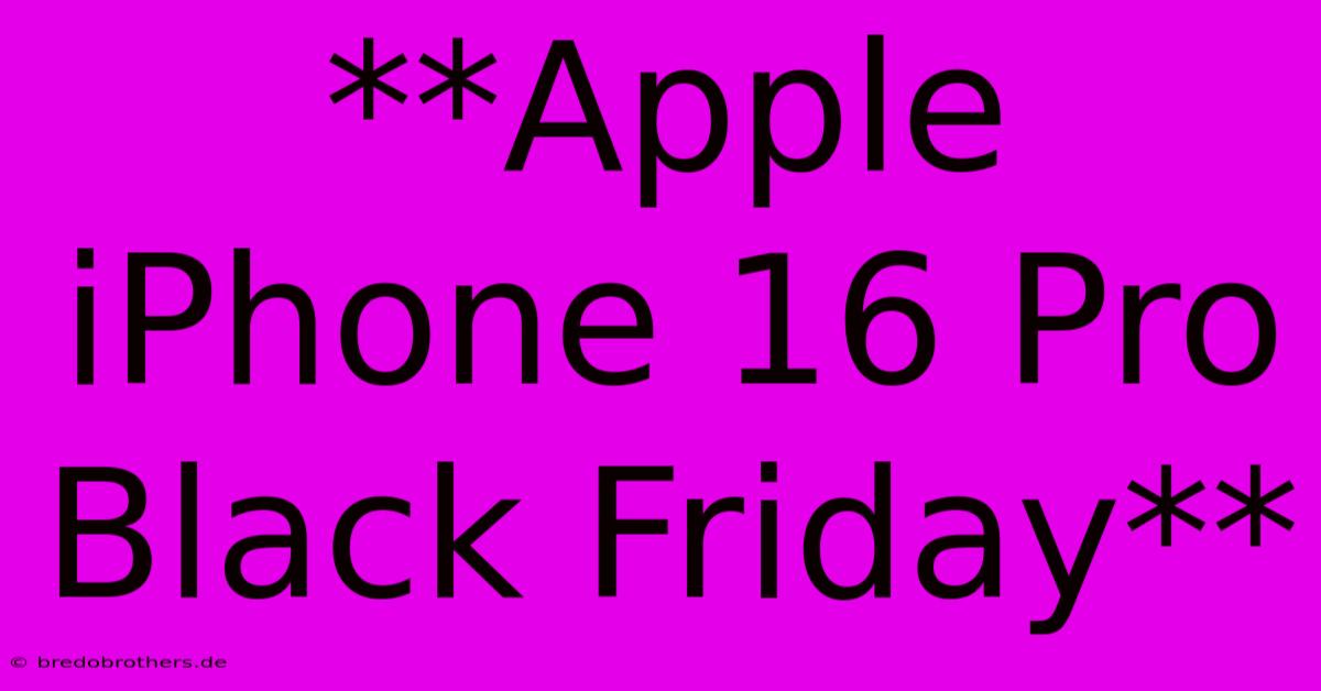 **Apple IPhone 16 Pro Black Friday**