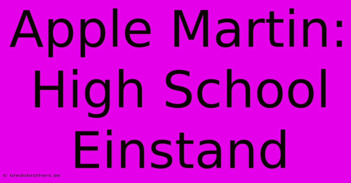 Apple Martin:  High School Einstand