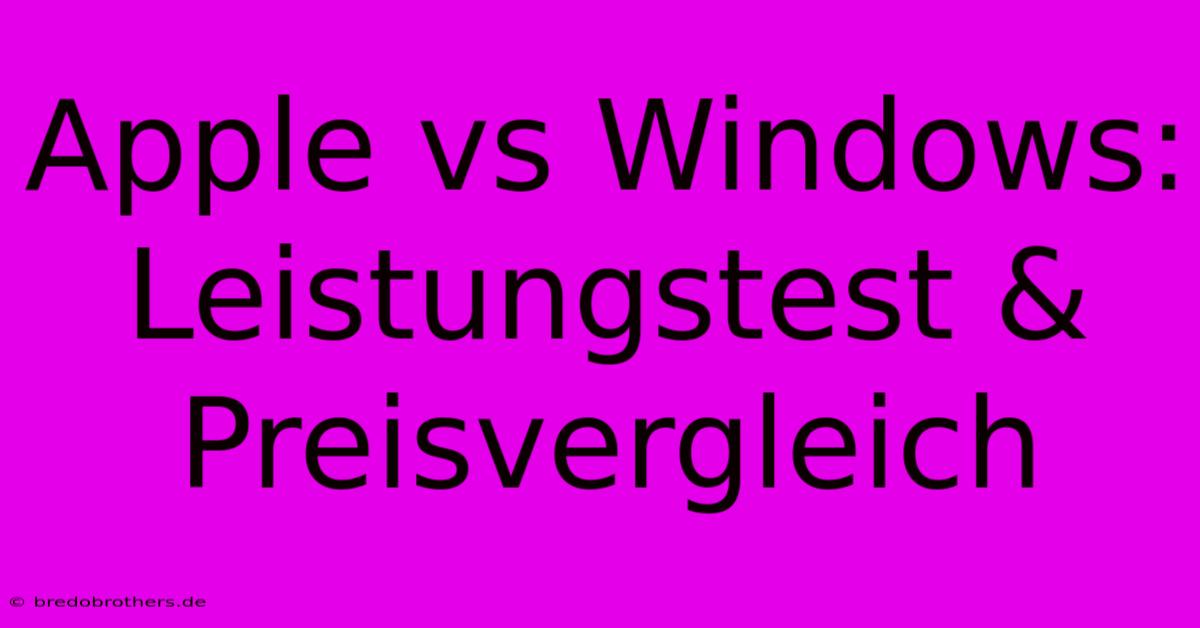 Apple Vs Windows: Leistungstest & Preisvergleich