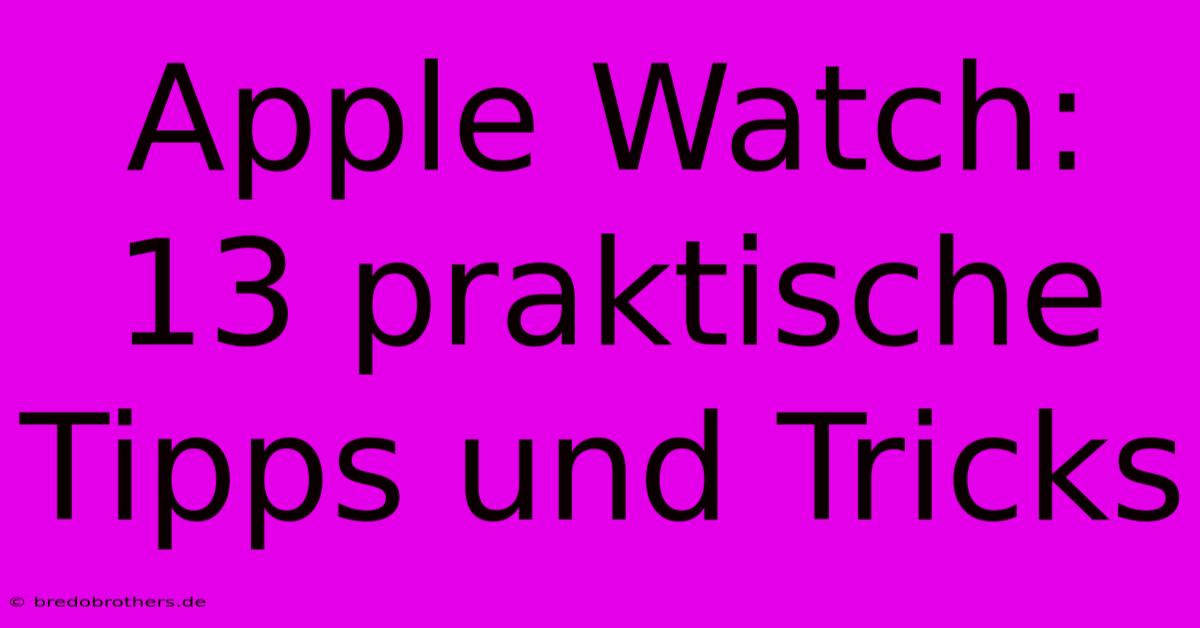 Apple Watch: 13 Praktische Tipps Und Tricks