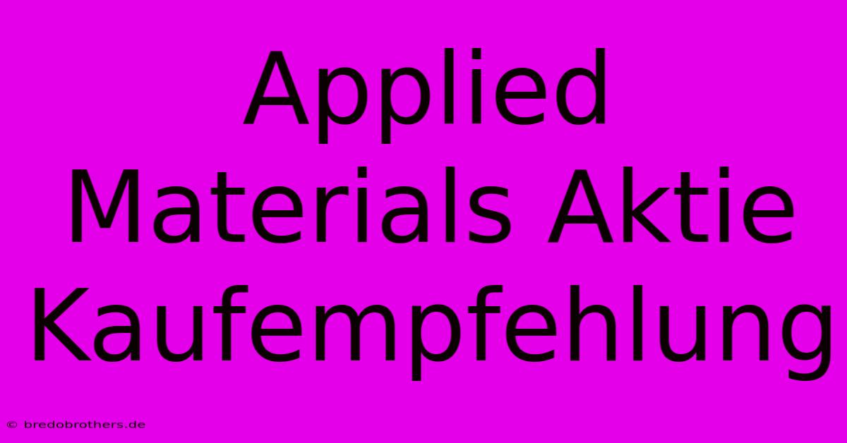 Applied Materials Aktie Kaufempfehlung