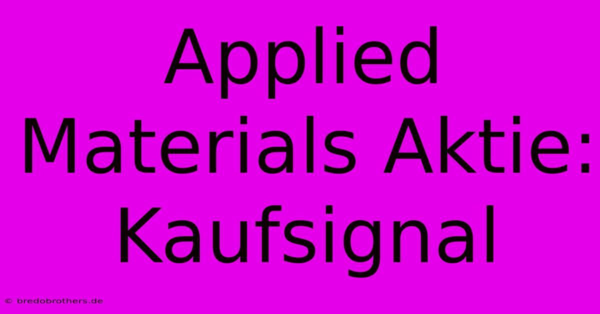 Applied Materials Aktie: Kaufsignal