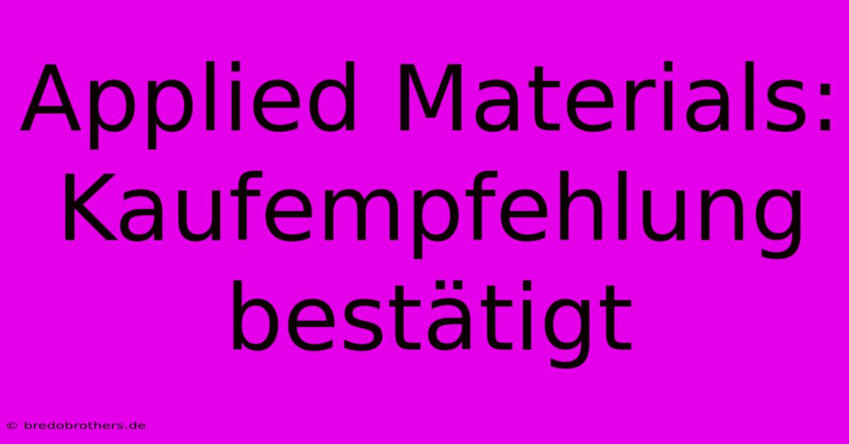 Applied Materials: Kaufempfehlung Bestätigt