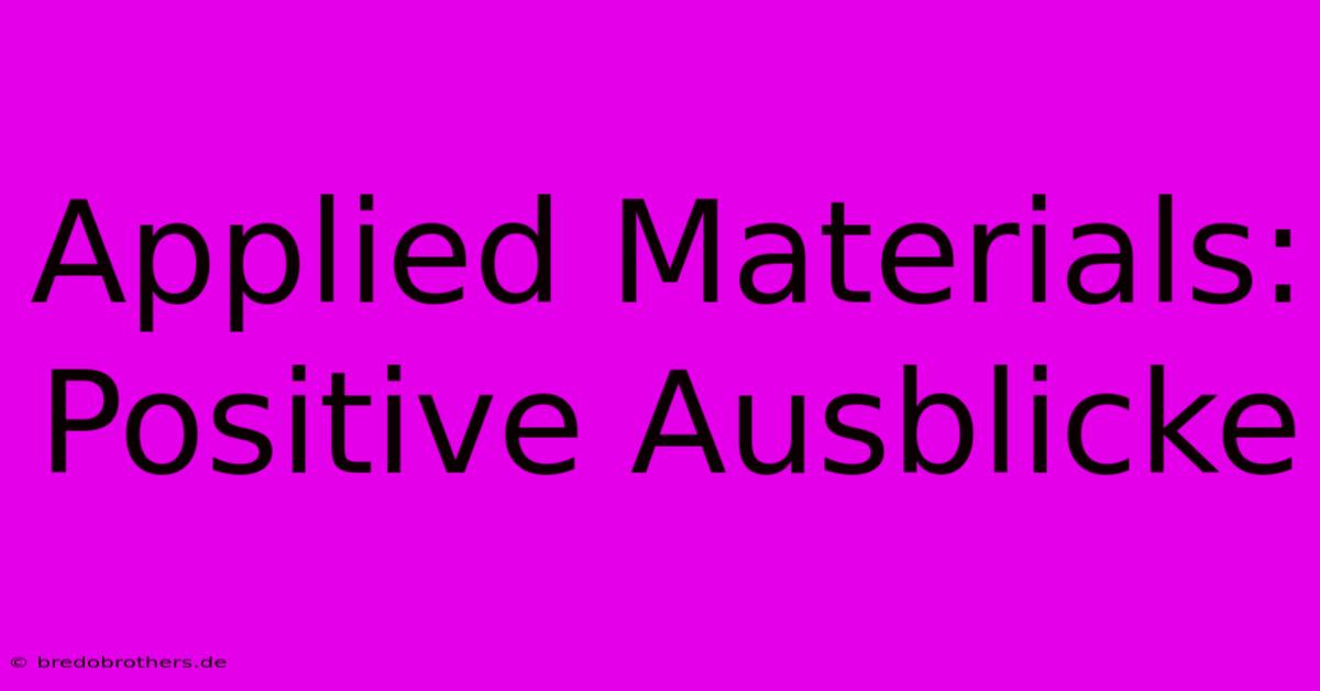 Applied Materials: Positive Ausblicke