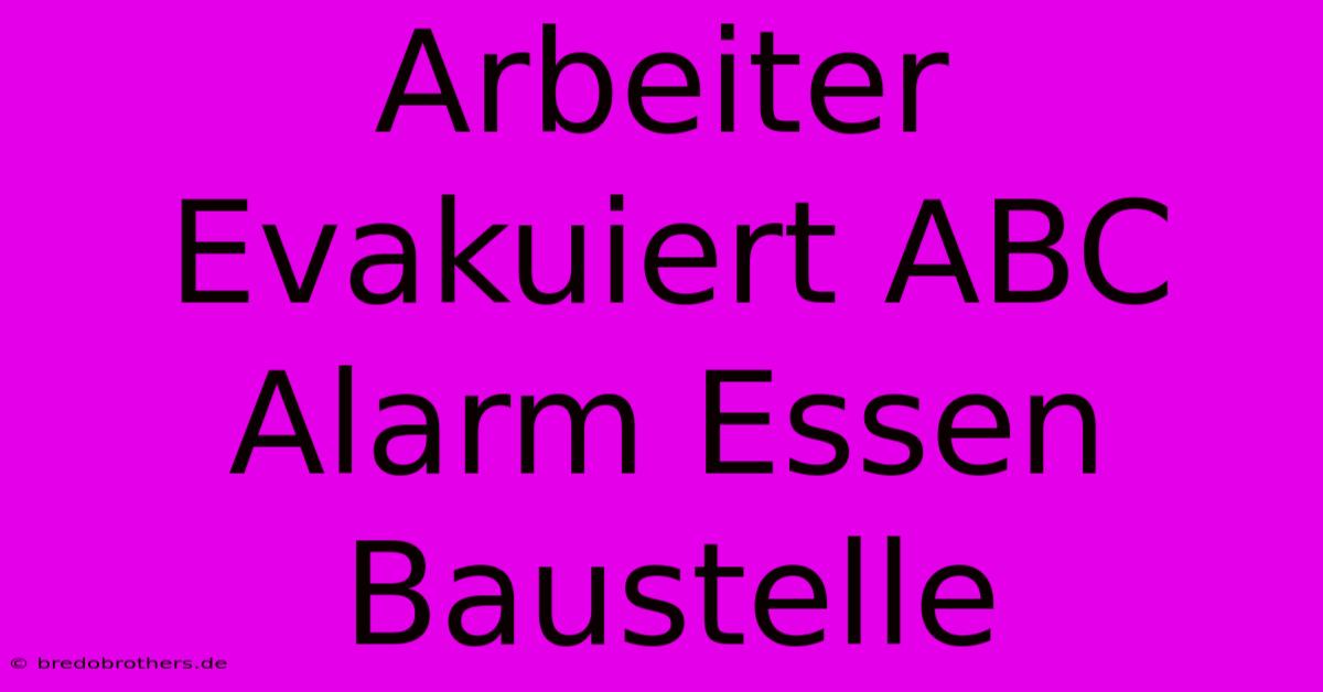 Arbeiter Evakuiert ABC Alarm Essen Baustelle