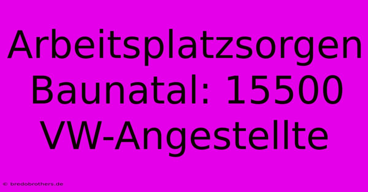 Arbeitsplatzsorgen Baunatal: 15500 VW-Angestellte