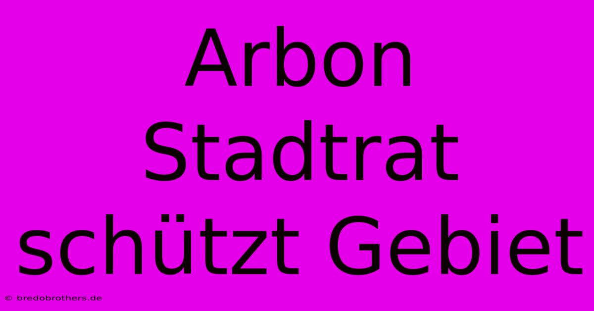 Arbon Stadtrat Schützt Gebiet