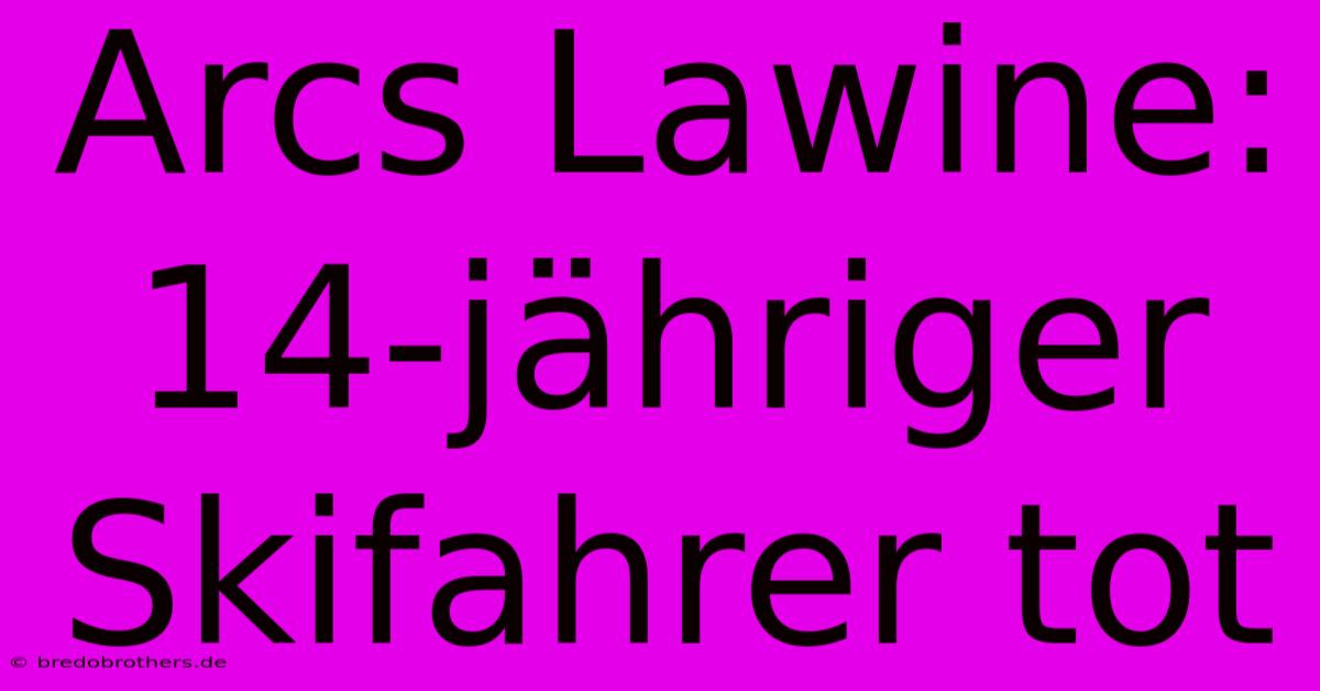 Arcs Lawine: 14-jähriger Skifahrer Tot