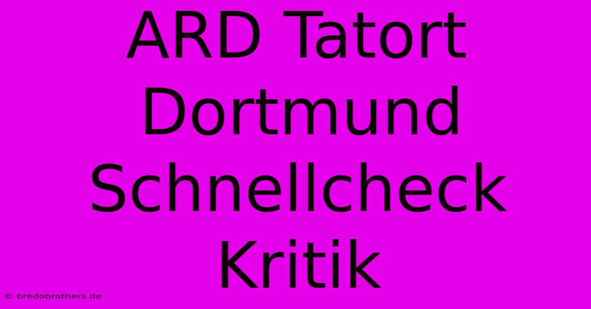 ARD Tatort Dortmund Schnellcheck Kritik