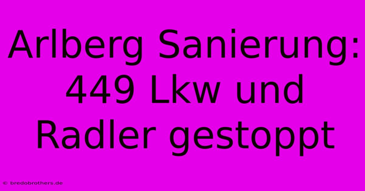 Arlberg Sanierung: 449 Lkw Und Radler Gestoppt