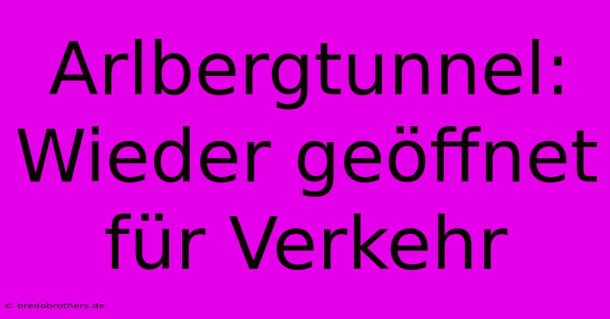 Arlbergtunnel:  Wieder Geöffnet Für Verkehr