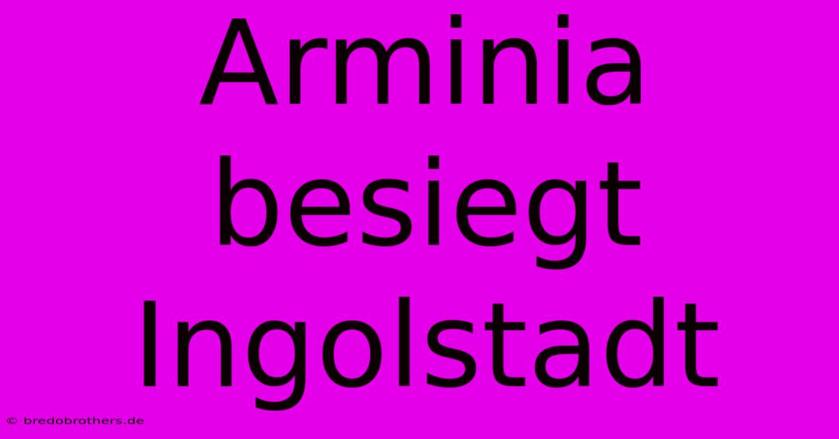 Arminia Besiegt Ingolstadt