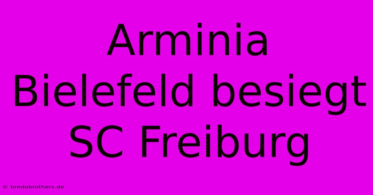 Arminia Bielefeld Besiegt SC Freiburg