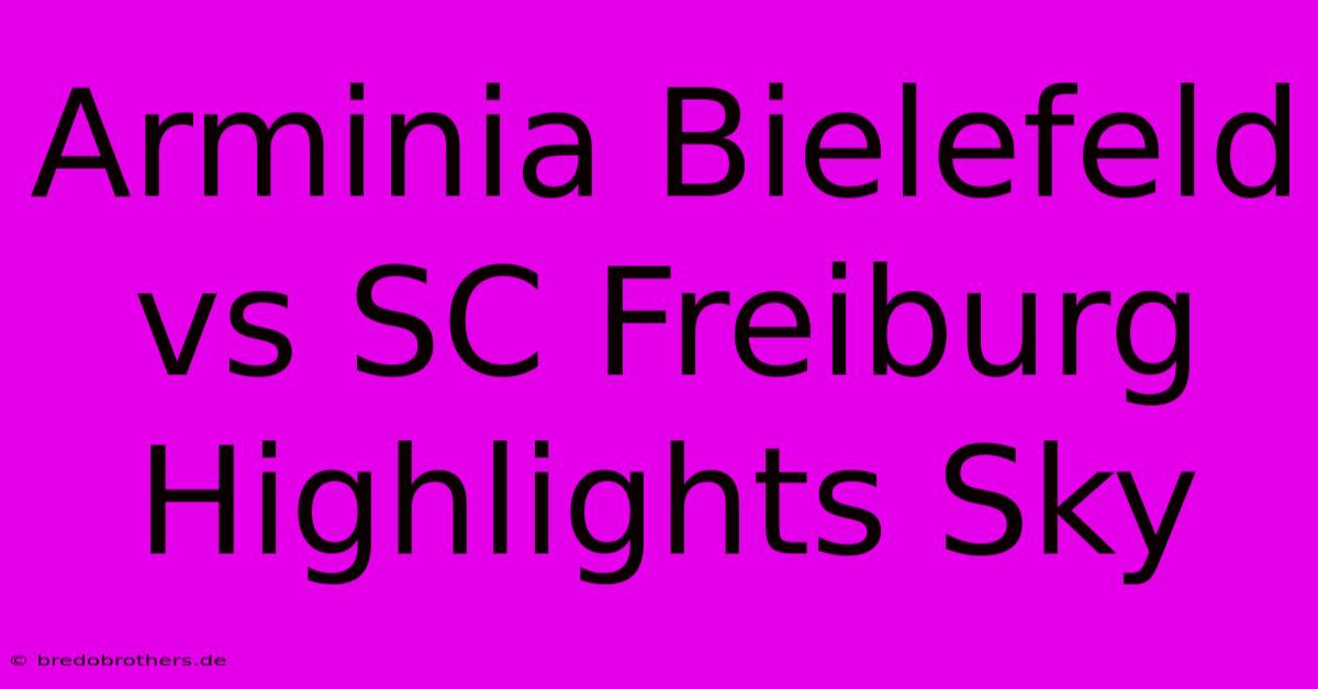 Arminia Bielefeld Vs SC Freiburg Highlights Sky