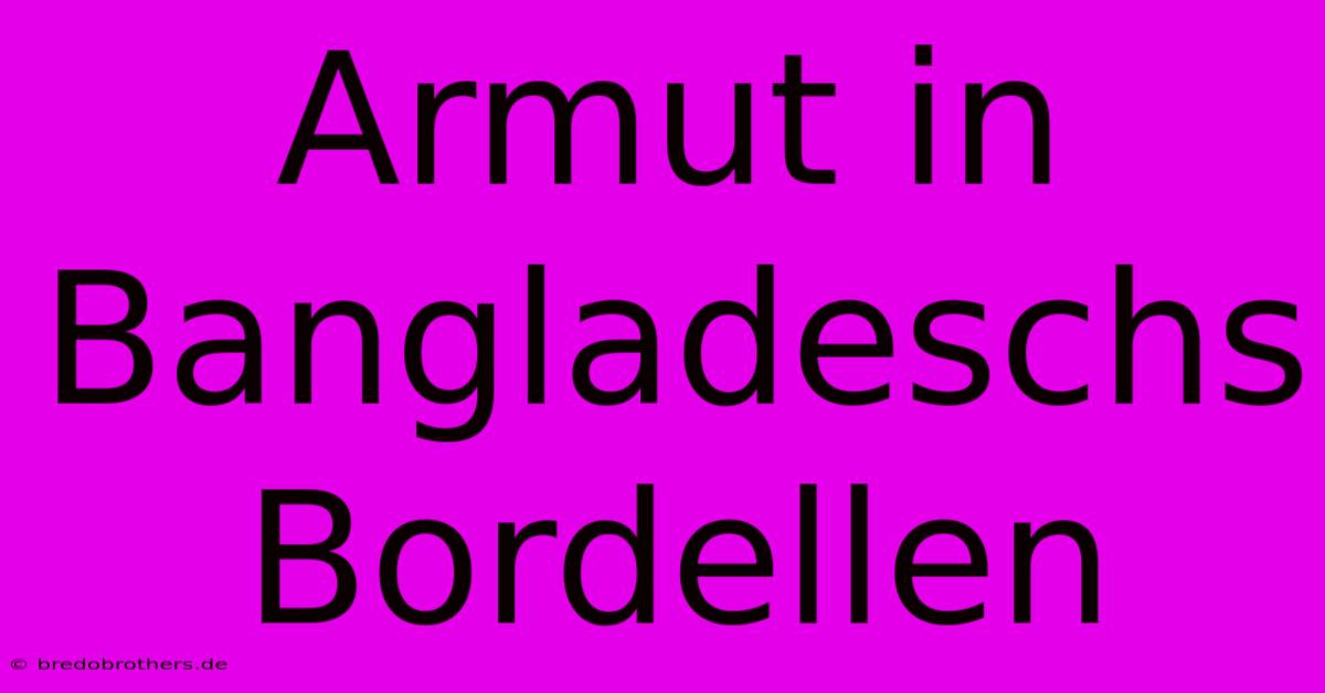 Armut In Bangladeschs Bordellen