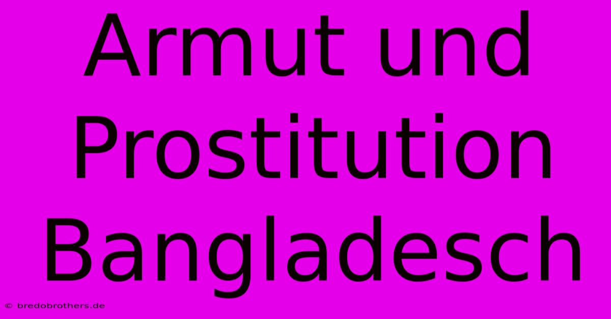 Armut Und Prostitution Bangladesch