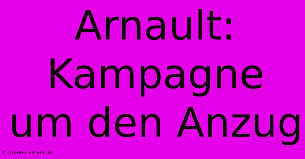 Arnault:  Kampagne Um Den Anzug