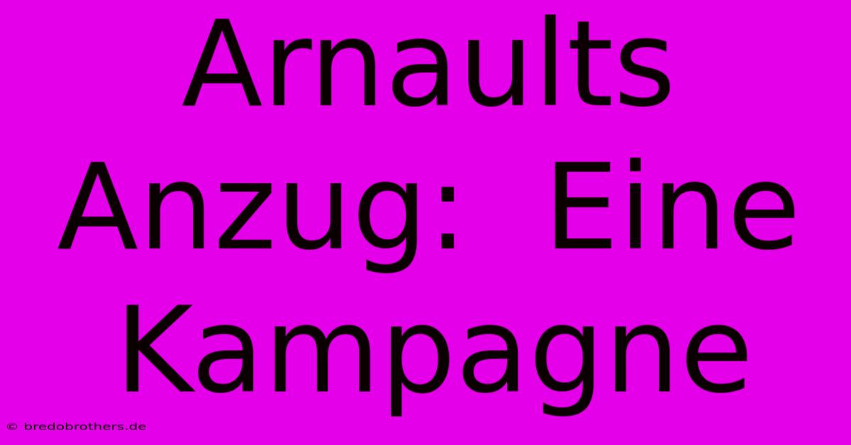 Arnaults Anzug:  Eine Kampagne