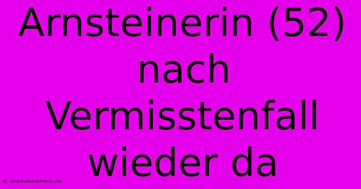 Arnsteinerin (52) Nach Vermisstenfall Wieder Da