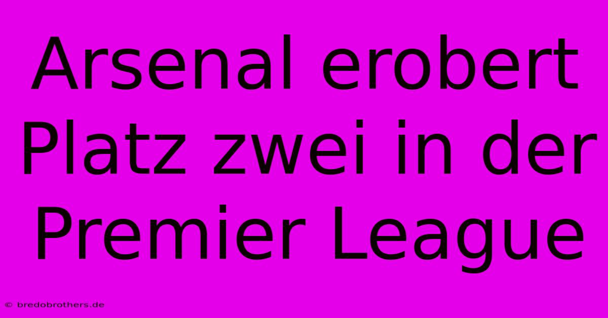 Arsenal Erobert Platz Zwei In Der Premier League