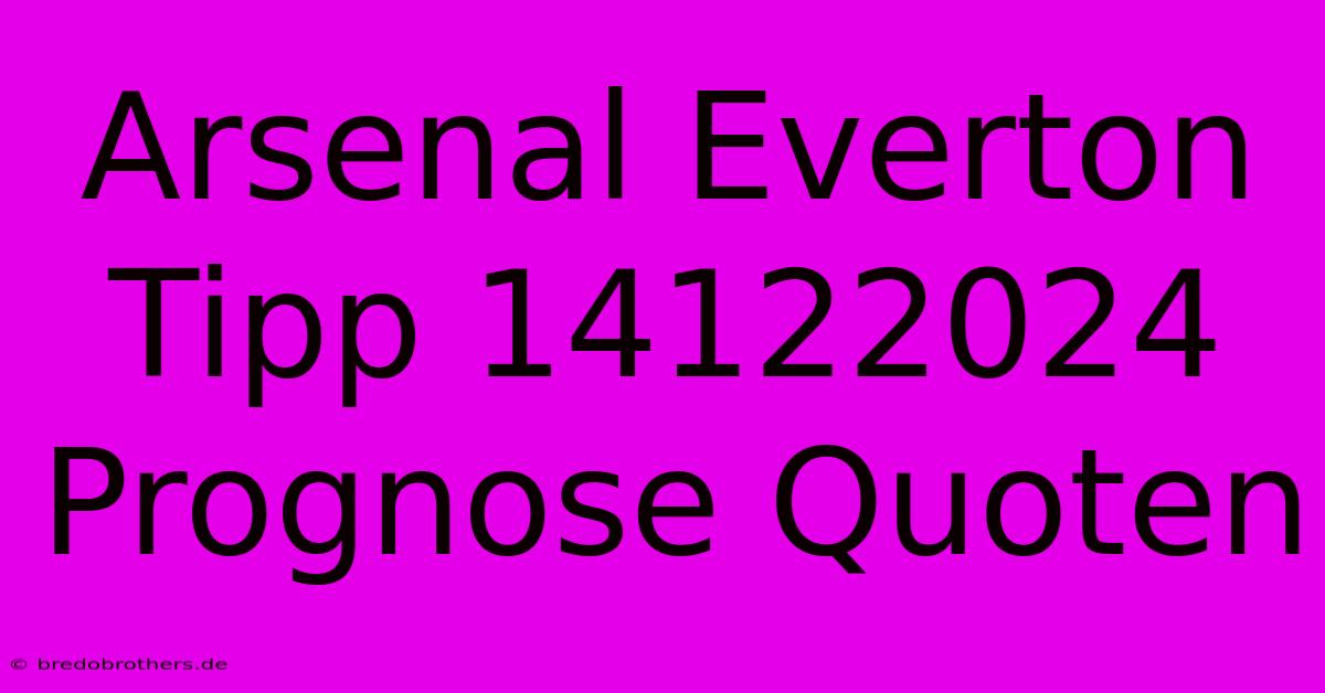 Arsenal Everton Tipp 14122024 Prognose Quoten