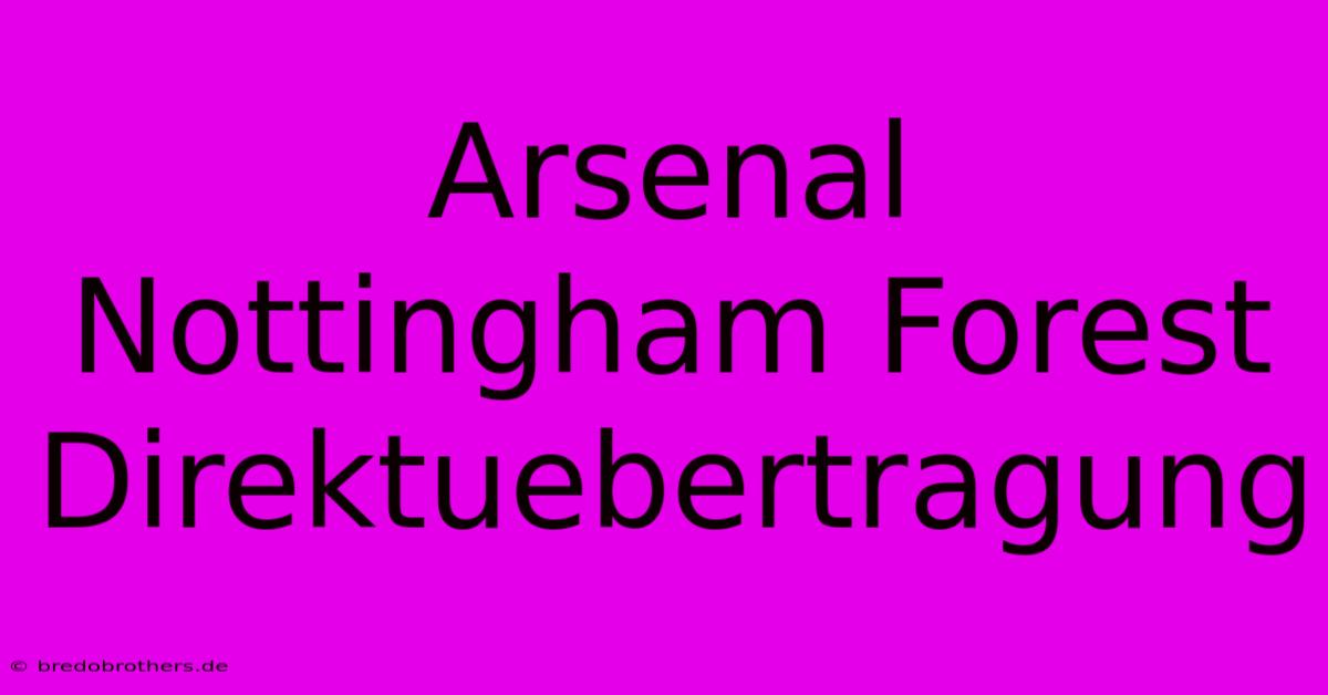 Arsenal Nottingham Forest Direktuebertragung