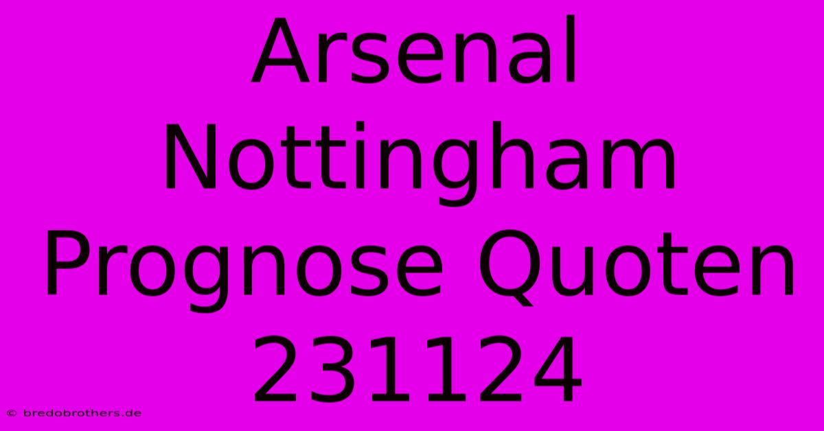 Arsenal Nottingham Prognose Quoten 231124