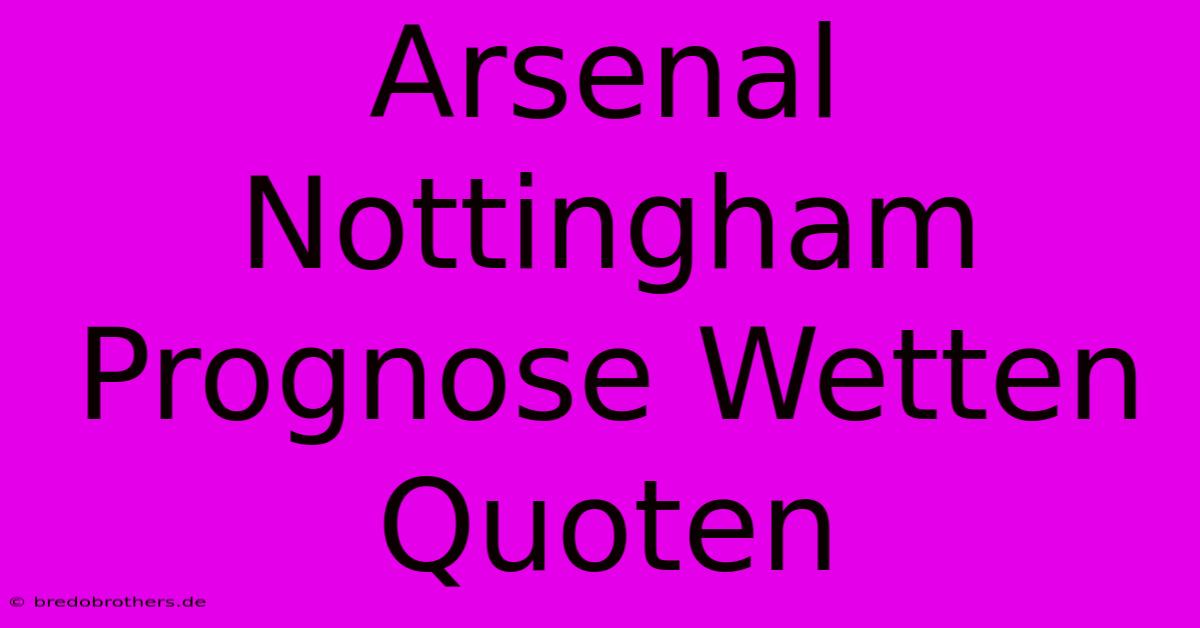 Arsenal Nottingham Prognose Wetten Quoten