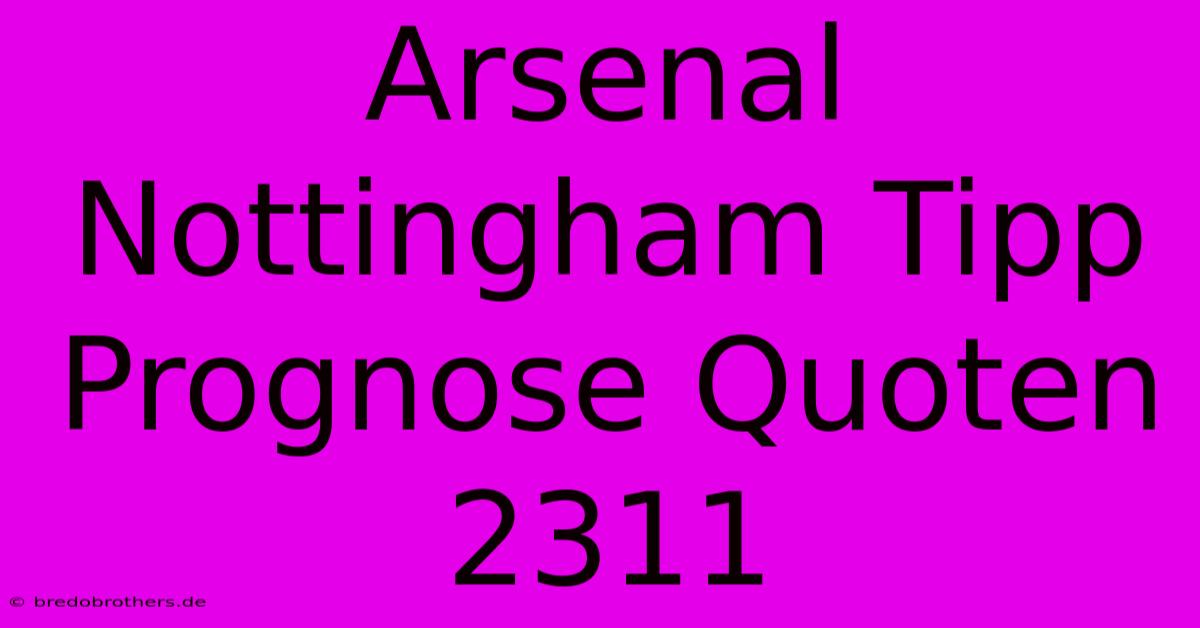 Arsenal Nottingham Tipp Prognose Quoten 2311