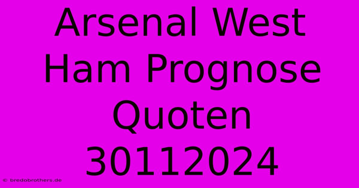 Arsenal West Ham Prognose Quoten 30112024