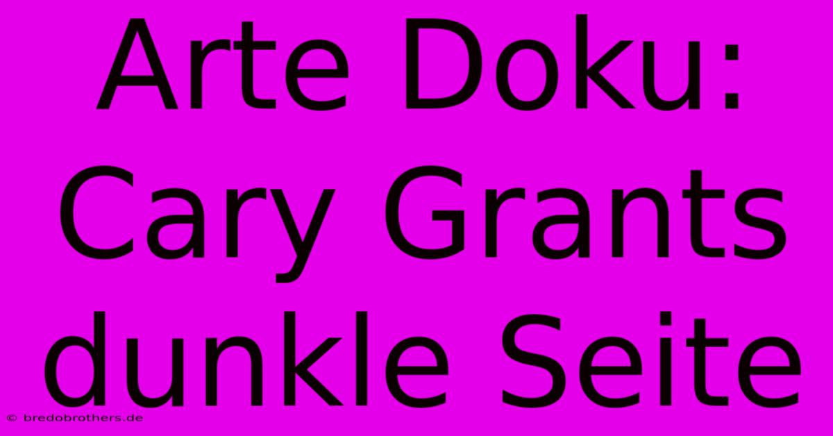 Arte Doku: Cary Grants Dunkle Seite