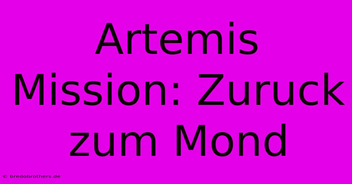 Artemis Mission: Zuruck Zum Mond