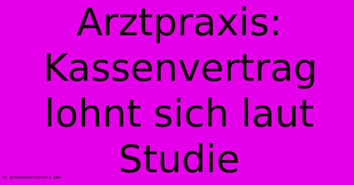 Arztpraxis: Kassenvertrag Lohnt Sich Laut Studie