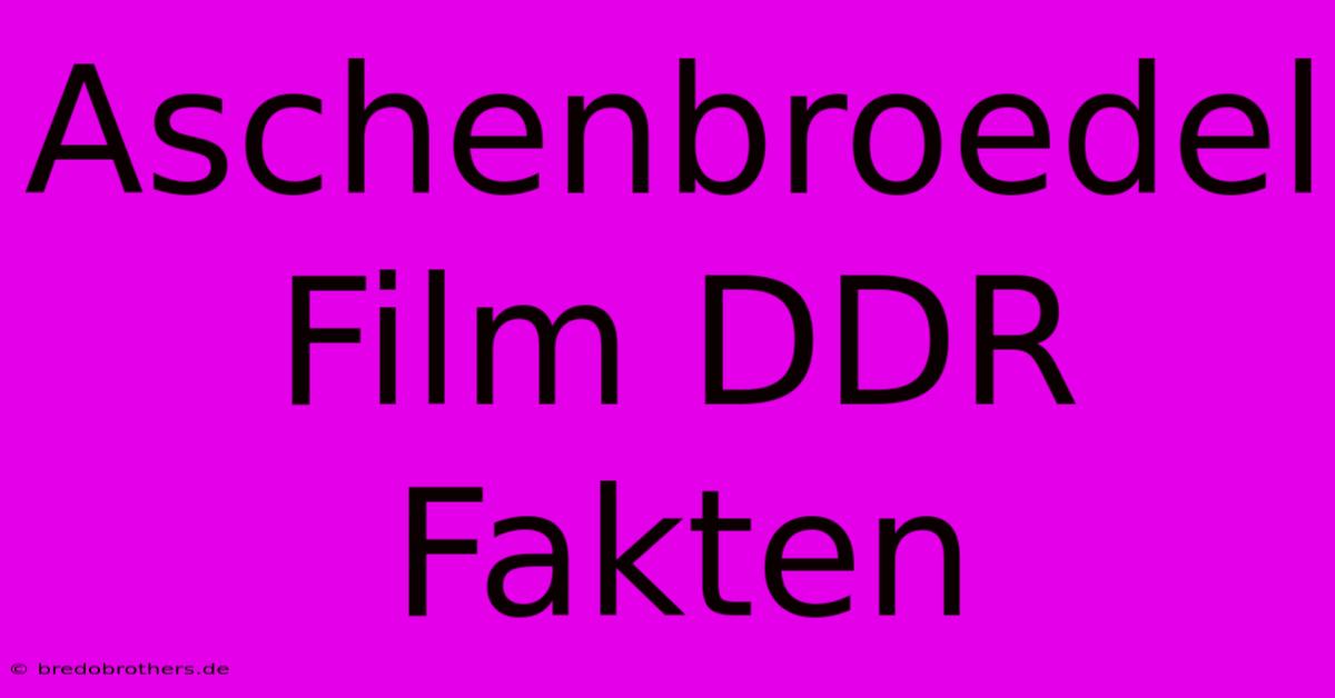 Aschenbroedel Film DDR Fakten