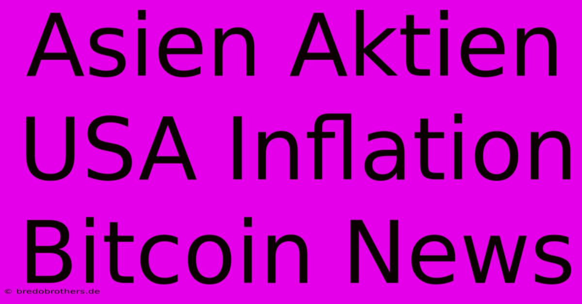 Asien Aktien USA Inflation Bitcoin News