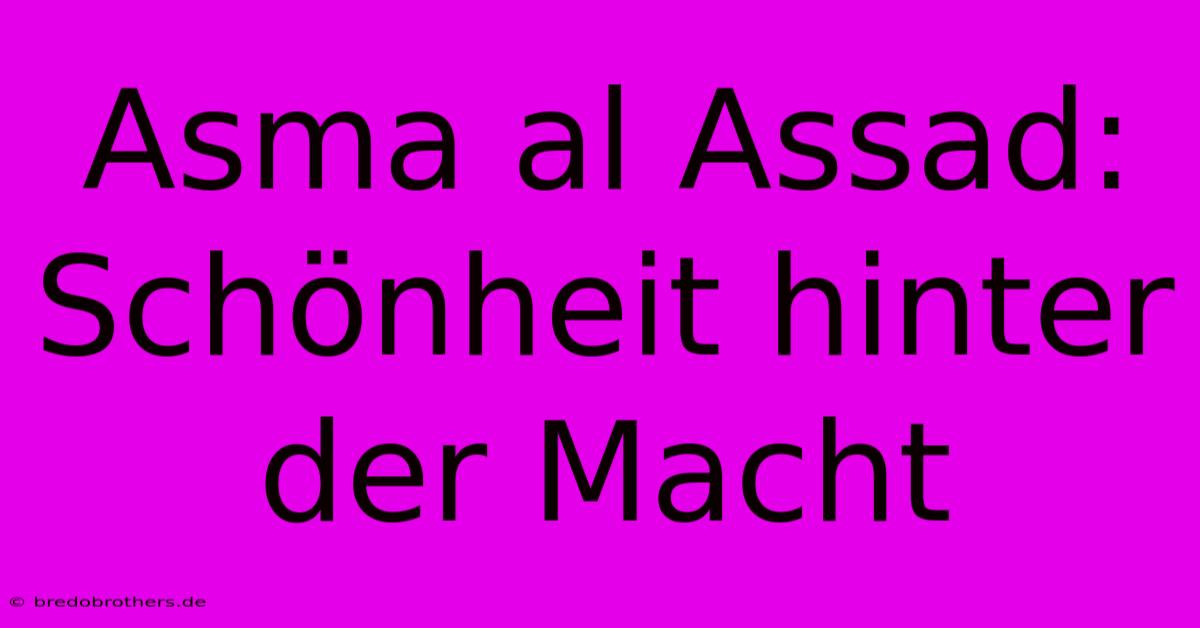 Asma Al Assad:  Schönheit Hinter Der Macht