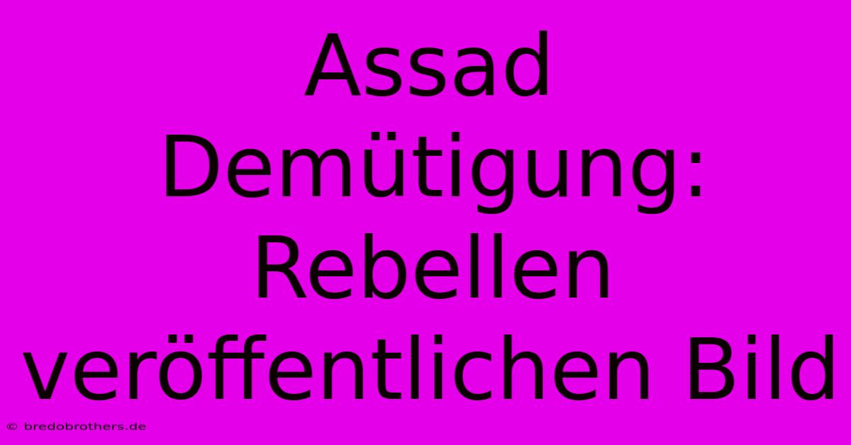 Assad Demütigung: Rebellen Veröffentlichen Bild