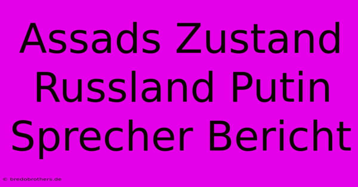 Assads Zustand Russland Putin Sprecher Bericht