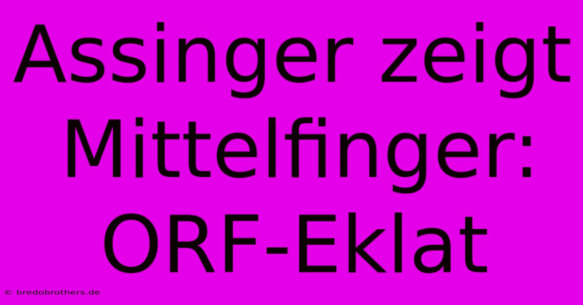 Assinger Zeigt Mittelfinger: ORF-Eklat